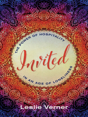 cover image of Invited: the Power of Hospitality in an Age of Loneliness